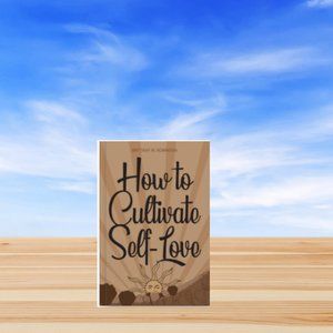 How to Cultivate Self- Love